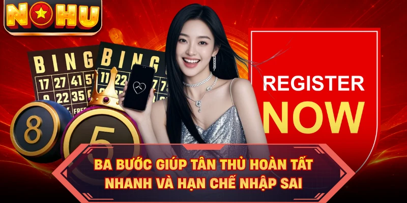 Ba bước giúp tân thủ hoàn tất nhanh và hạn chế nhập sai