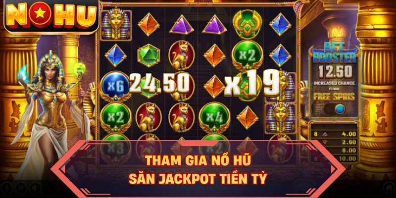 Tham gia nổ hũ săn jackpot tiền tỷ