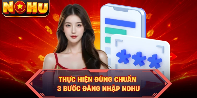 Thực hiện đúng chuẩn 3 bước đăng nhập NOHU