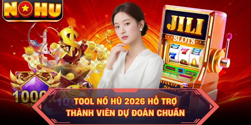 Tool nổ hũ 2026 hỗ trợ thành viên dự đoán chuẩn