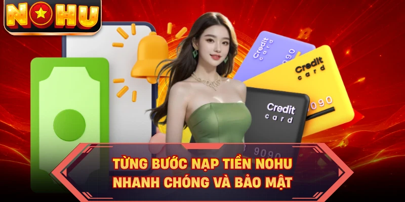 Từng bước nạp tiền NOHU nhanh chóng và bảo mật